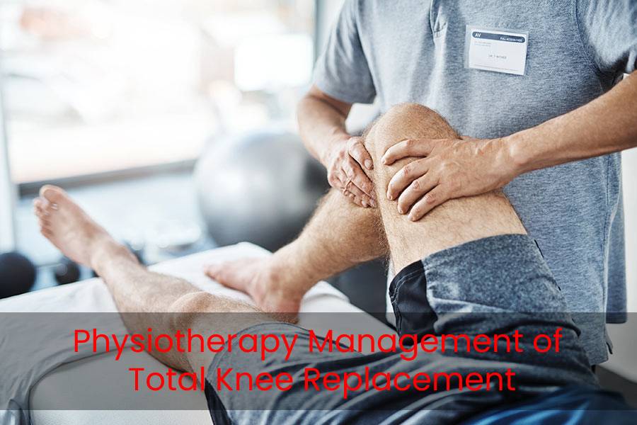 Physiotherapy Management of Total Knee Replacement